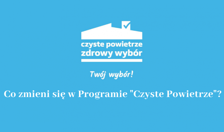 Ważne zmiany w programie „Czyste Powietrze”