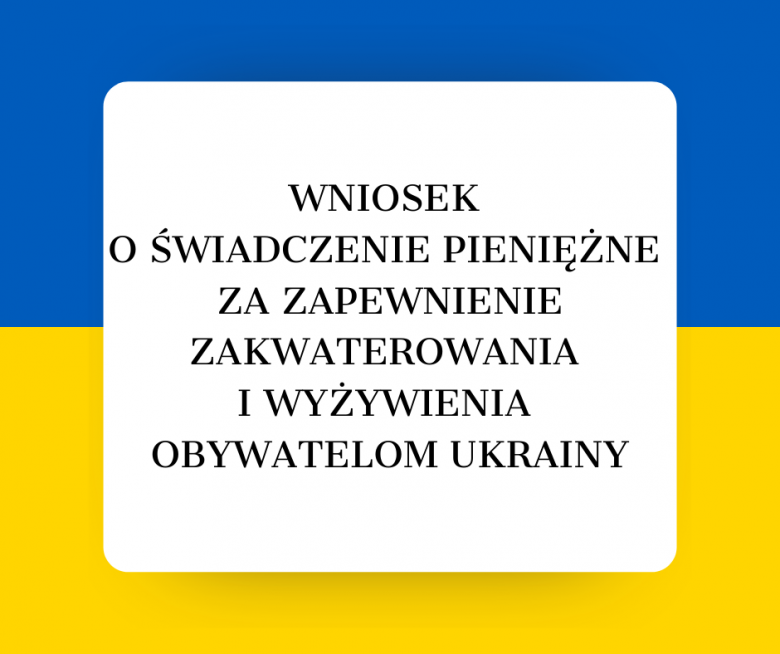 Wniosek o świadczenie pieniężne za zapewnienie zakwaterowania i wyżywienia obywatelom Ukrainy